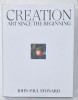 CREATION , ART SINCE THE BEGINNING by JOHN - PAUL STONARD , 2021