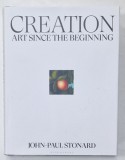 CREATION , ART SINCE THE BEGINNING by JOHN - PAUL STONARD , 2021