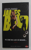 PE CINE NU LASI SA MOARA ... , SERIA &#039;&#039; JAMES BOND &#039;&#039; 007 de IAN FLEMING , 2010