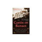 The Castle on Sunset: Life, Death, Love, Art, and Scandal at Hollywood's Chateau Marmont