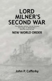 Lord Milner&#039;s Second War: The Rhodes-Milner Secret Society; The Origin of World War I; And the Start of the New World Order