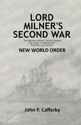 Lord Milner&amp;#039;s Second War: The Rhodes-Milner Secret Society; The Origin of World War I; And the Start of the New World Order foto