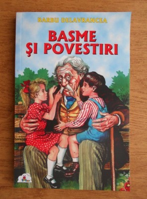 Barbu Stefanescu Delavrancea - Basme si povestiri foto