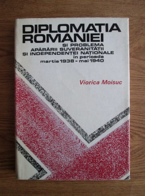 Viorica Moisuc - Diplomatia Romaniei si problema apararii suveranitatii.. foto