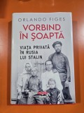 Vorbind in soapta. Viata privata in Rusia lui Stalin - Orlando Figes