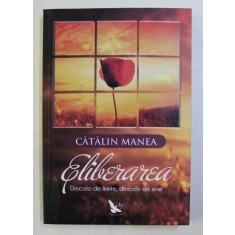 ELIBERAREA - DINCOLO DE LIMITE , DINCOLO DE SINE de CATALIN MANEA , 2015