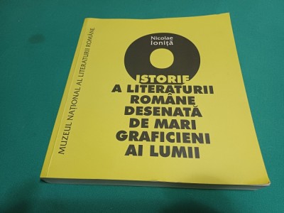 O ISTORIE A LITERATURII ROM&amp;Acirc;NE DESENATĂ DE MARI GRAFICIENI AI LUMII * NICOLAE IONIȚĂ * 2009 * 1 foto