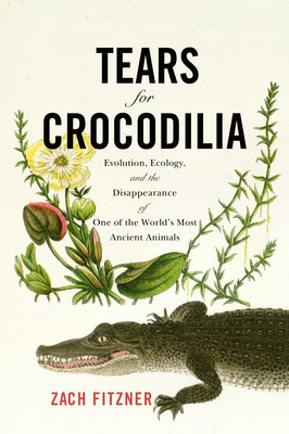 Tears for Crocodilia: Evolution, Ecology, and the Disappearance of One of the World&amp;#039;s Most Ancient Animals foto
