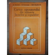 Cartea operatorului din industria lacurilor si vopselelor- Al. Tarana, F. Urseanu
