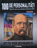 Otto von Bismarck. 100 de personalitati. Oameni care schimbat destinul lumii nr. 87