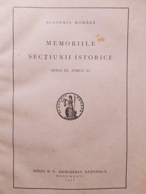 Academia Romana - Memoriile sectiunii istorice, seria III, tomul XI (1931) foto