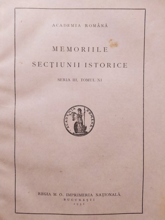 Academia Romana - Memoriile sectiunii istorice, seria III, tomul XI (1931)