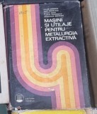 Iulian Oprescu, Ioan Vircolacu, Mihail Gutu - Masini Utilaje Pentru Metalurgia Extractiva