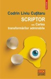 Scriptor sau Cartea transformarilor admirabile | Codrin Liviu Cutitaru