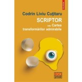 Scriptor sau Cartea transformarilor admirabile | Codrin Liviu Cutitaru