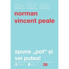 Spune pot si vei putea! - Norman Vincent Peale