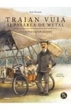 Traian Vuia si pasarea de metal. Motanul Oscar si genialii sai prieteni - Sorin Turturica