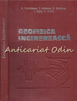Geofizica Inginereasca - P. Constantinescu, T. Moldoveanu - Tiraj: 2025 Ex. foto