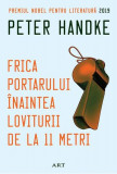 Frica portarului &icirc;naintea loviturii de la 11 metri - Paperback brosat - Peter Handke - Art, 2019