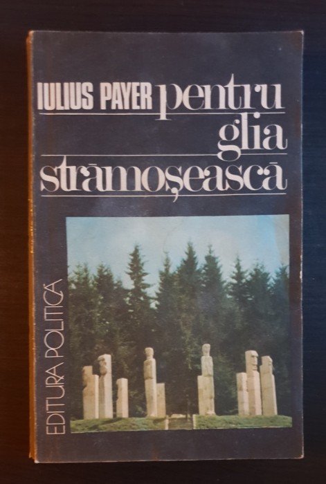 Pentru glia strămoșească. Amintirile unui fost condamnat la moarte -Iulius Payer