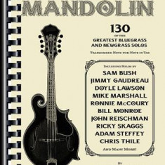 Masters of the Mandolin: 130 of the Greatest Bluegrass and Newgrass Solos