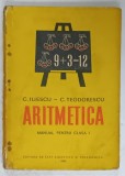 ARITMETICA , MANUAL PENTRU CLASA I de C. ILIESCU si C. TEODORESCU , 1959 , PREZINTA URME DE UZURA SI PETE