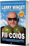 Fii coios | Larry Winget, ACT si Politon