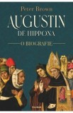 Augustin de Hippona. O biografie - Peter Brown