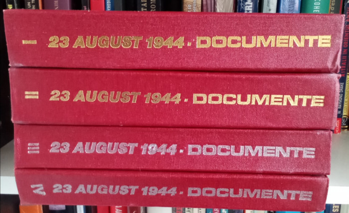 Documente 23 August 1944-vol.I,II,III,IV-Cord. Ion Ardelean