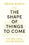 The Shape of Things to Come | Druin Burch, Apollo