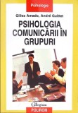 Psihologia Comunicarii in Grupuri - Gilles Amado, Andre Guittet - Polirom, 2007, Psihologie