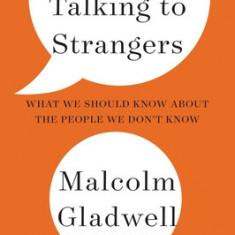 Talking to Strangers: What We Should Know about the People We Don't Know