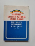 Banat Faurirea Statului Unitar Roman. Contributii Banatene 1914-1919, Bucuresti