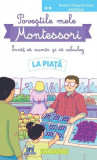 Poveștile mele Montessori - &Icirc;nvăț să număr și să calculez: La piață - Paperback brosat - Delphine Urvoy - Didactica Publishing House