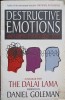 DESTRUCTIVE EMOTIONS AND HOW WE CAN OVERCOME THEM-DANIEL GOLEMAN, DIALOGURI CU DALAI LAMA-328500