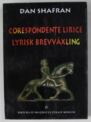 CORESPONDENTE LIRICE , POEZIE CONTEMPORANA ROMANA SI SUEDEZA , antologie de DAN SHAFRAN , 1997 , EDITIE BILINGVA ROMANA - SUEDEZA , DEDICATIE * foto