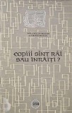 Copiii sunt rai sau inraiti? Psihologie copilului, Ana Tucicov-Bogdan, Tiberiu Bogdan. Cresterea copilului, Psihologie educationala
