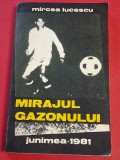 Carte fotbal - "MIRAJUL GAZONULUI" de MIRCEA LUCESCU