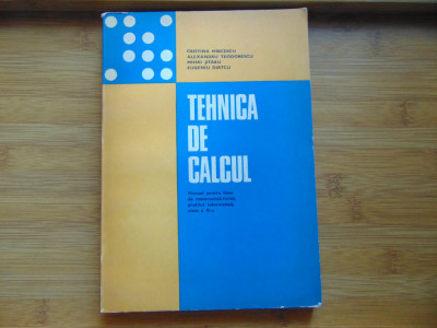 Tehnica de Calcul -Manual ptr clasa a X-a -Cristina Mircescu anul 1980 foto