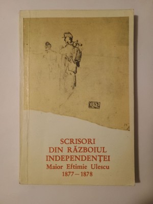 Maior Eftimie Ulescu - Scrisori din Războiul Independenței: 1877-1878 (dedicație Andrei Brezianu) foto