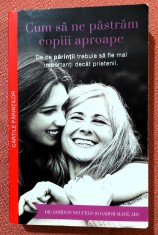 Cum sa ne pastram copiii aproape. Multi Media Est Publishing, 2017 - Gabor Mate, Gordon Neufeld