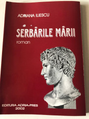 Serbarile Marii- Adriana Iliescu, Editura Adria-Pres foto