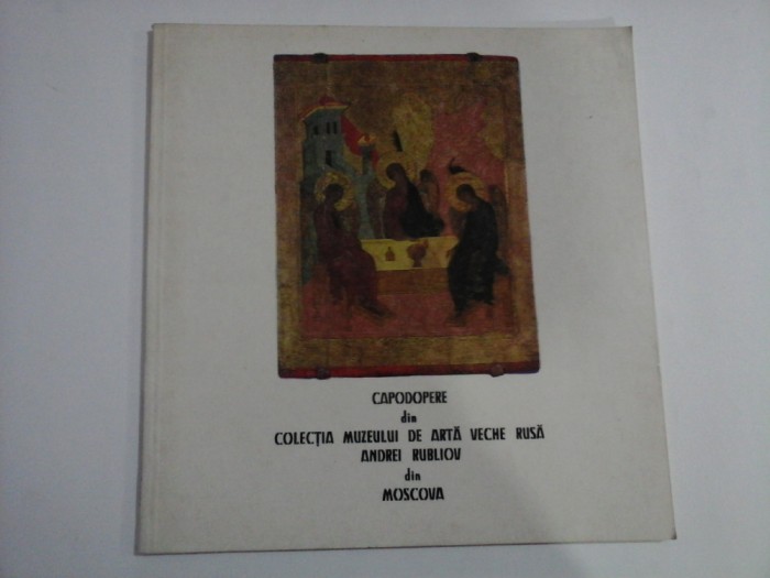CAPODOPERE DIN COLECTIA MUZEULUI DE ARTA VECHE RUSA ANDREI RUBLIOV DIN MOSCOVA - ALBUM