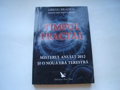 Timpul fractal. Misterul anului 2012 si o noua era terestra - Gregg Braden