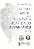 Glonțul de argint sau Adevărata moarte a lui Avram Iancu - Paperback - Mircea Tomuş - Școala Ardeleană, 2022