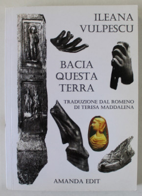 BACIA QUESTA TERRA ( SARUTA PAMANTUL ACESTA ) di ILEANA VULPESCU , TEXT IN LIMBA ITALIANA , 2015 foto