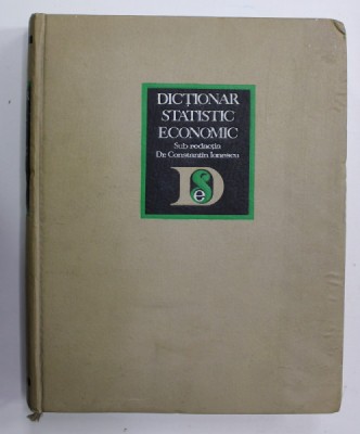 DICTIONAR STATISTIC - ECONOMIC , sub redactia dr. CONSTANTIN IONESCU , 1969 foto