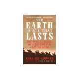 The Earth Is All That Lasts: Crazy Horse, Sitting Bull, and the Last Stand of the Great Sioux Nation