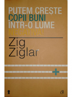 Zig Ziglar - Putem creste copii buni intro lume negativa! (2013) foto