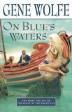 On Blue&#039;s Waters: Volume One of &#039;The Book of the Short Sun&#039;